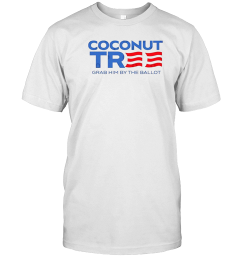 Coconut Tree Grab Him By The Ballot Election 2024 T-Shirt