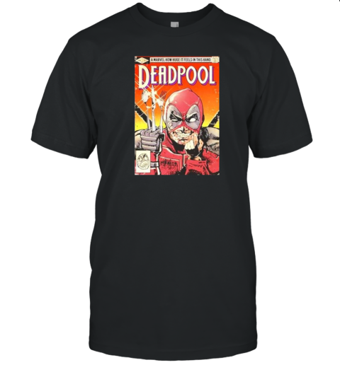 Deadpool Wolverine Mashup A Marvel How Huge It Feels In This Hand T-Shirt