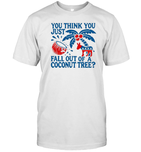 Democrat Coconut Tree – You Think You Just Fell Out T- Classic Men's T-shirt