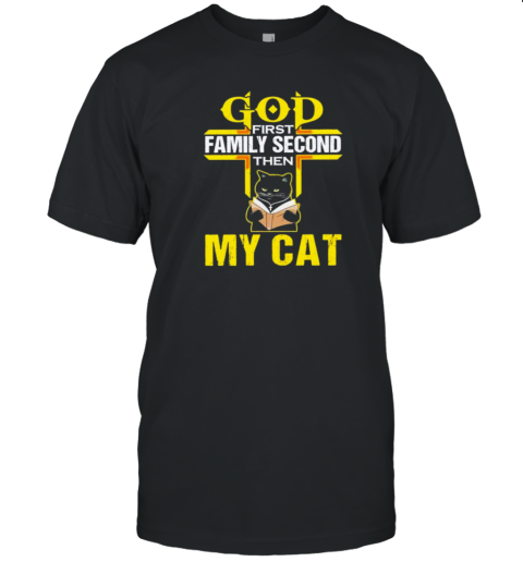 God First Family Second Then My Cat T-Shirt