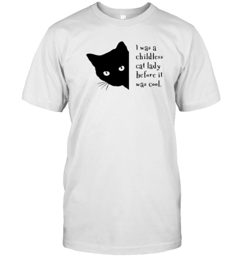 I Was A Childless Cat Lady Before It Was Cool T- Classic Men's T-shirt