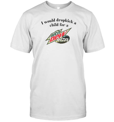 I Would Dropkick A Child For A Mtn Dew Baja Blast T- Classic Men's T-shirt