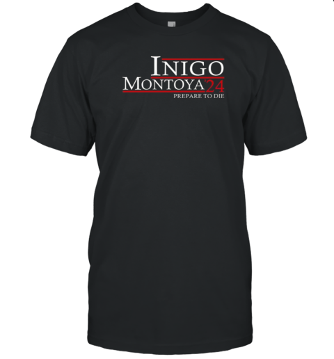 Inigo Montoya '24 Prepare To Die T-Shirt