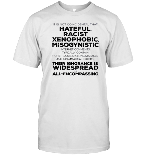 It Is Not Coincidental That Hateful Racist Xenophobic Misogynistic T- Classic Men's T-shirt