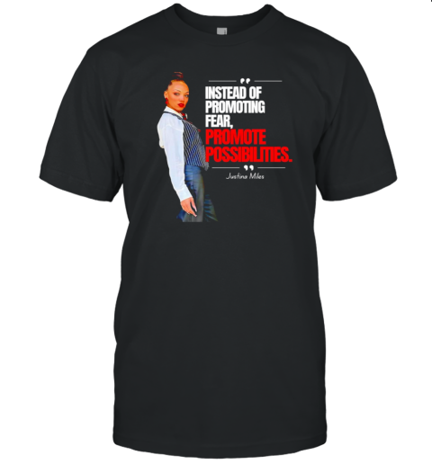 Justina Miles Instead Of Promoting Fear Promote Possibilities T-Shirt