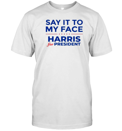 Kamala Harris 2024 Say It To My Face T- Classic Men's T-shirt