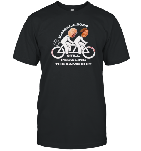 Kamala Harris Joe Biden Ride Bice Still Pedaling The Same Shit 2024 T-Shirt