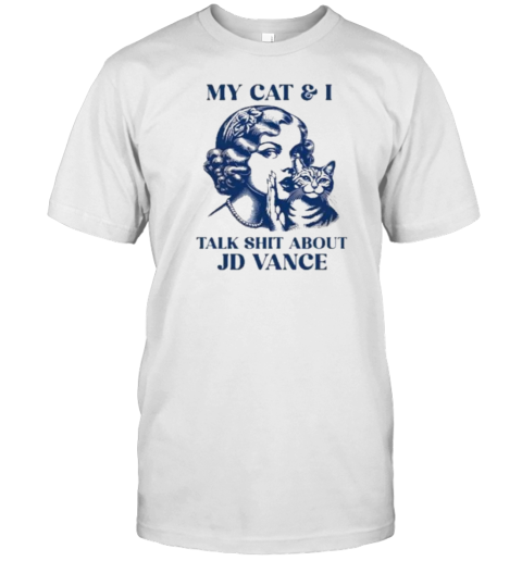 Kamala Harris My Cat And I Talk Shit About JD Vance T- Classic Men's T-shirt