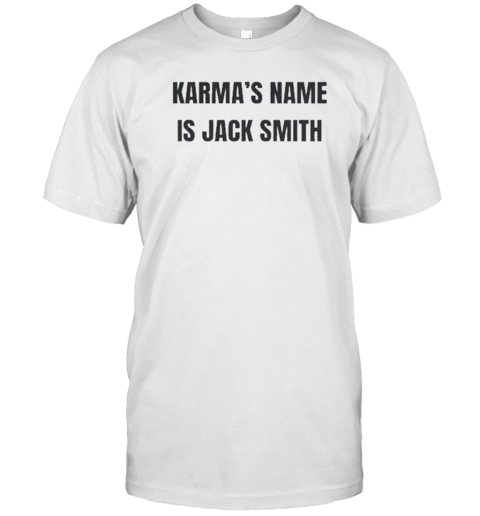 Karma'S Name Is Jack Smith Donald Trump Taken Down 2024 T- Classic Men's T-shirt