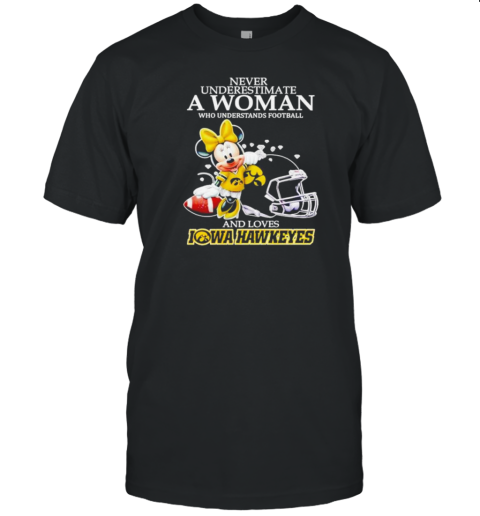 Minnie Mouse Never Underestimate A Woman Understands Football And Loves Iowa Hawkeyes T- Classic Men's T-shirt