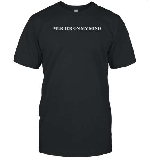 Murder On My Mind T-Shirt