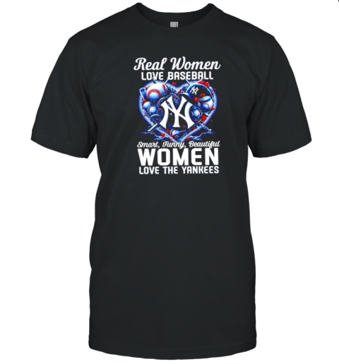 Real Women Love Baseball Smart Funny Beautiful Women Love The NY Yankees T-Shirt