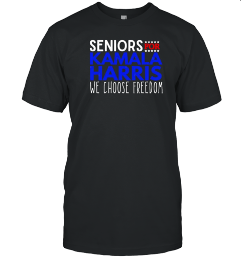 Seniors For Harris 2024 We Choose Freedom T-Shirt