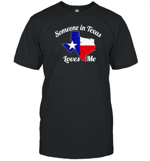 Someone In Texas Loves Me T- Classic Men's T-shirt