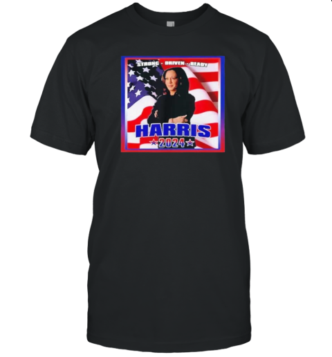 Strong Driven Ready President Kamala Harris Usa 2024 Candidate T-Shirt