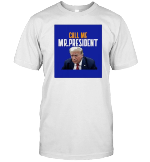 Trump Shot Call Me Mr President T-Shirt