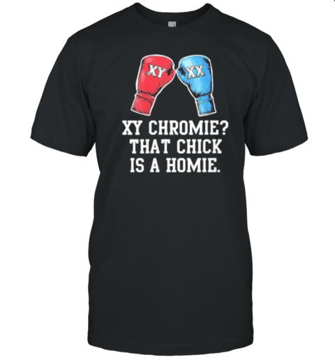 XY Chromie That Chick Is A Homie XY XX Boxing Gloves T-Shirt