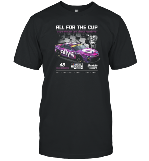 Alex Bowman Hendrick Motorsports Team All For The Cup 2024 NASCAR Cup Series Playoffs Ally T-Shirt