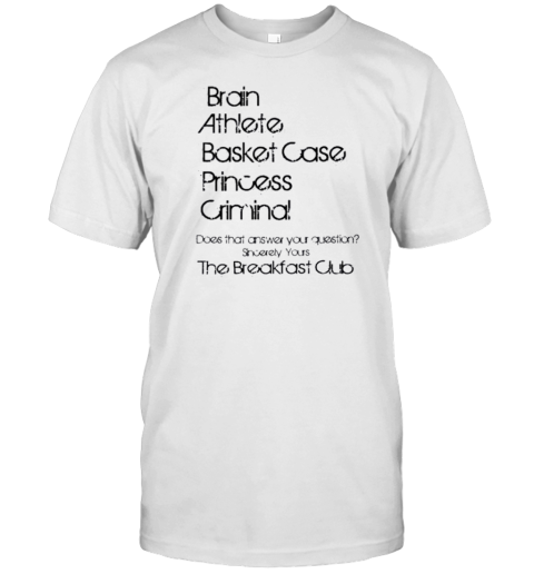 Brain Athlete Basket Case Princess Criminal Does That Answer Your Question Sincerely Yours The Breakfast Club T-Shirt