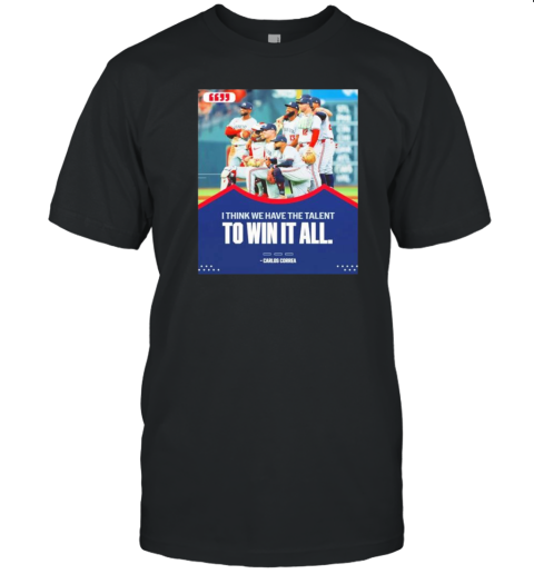 Carlos Correa Minnesota Twins I Think We Have The Talent To Win It All T-Shirt