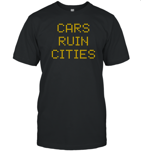 Cars Ruin Cities T-Shirt