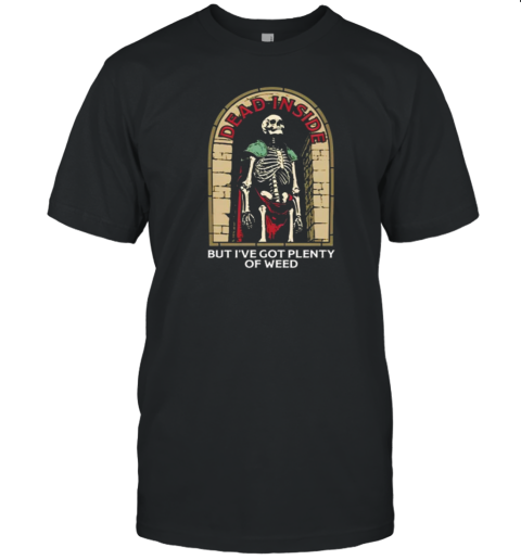 Dead Inside But I'Ve Got Plenty Of Weed T- Classic Men's T-shirt