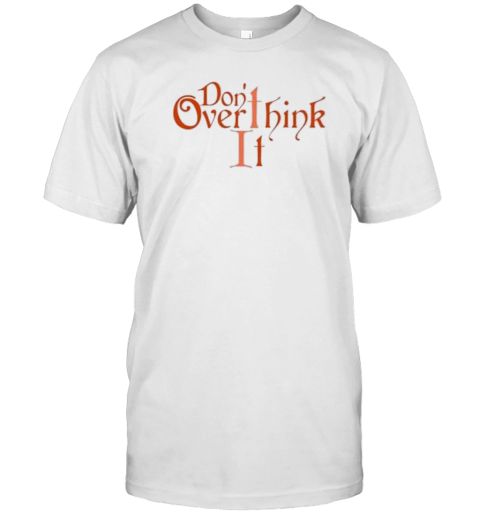 Don’T Overthink It Chill Out T-Shirt