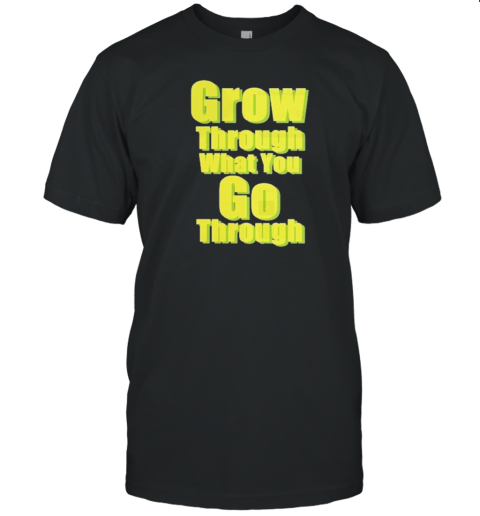 Grow Through What You Go Through Growth Mindset T- Classic Men's T-shirt