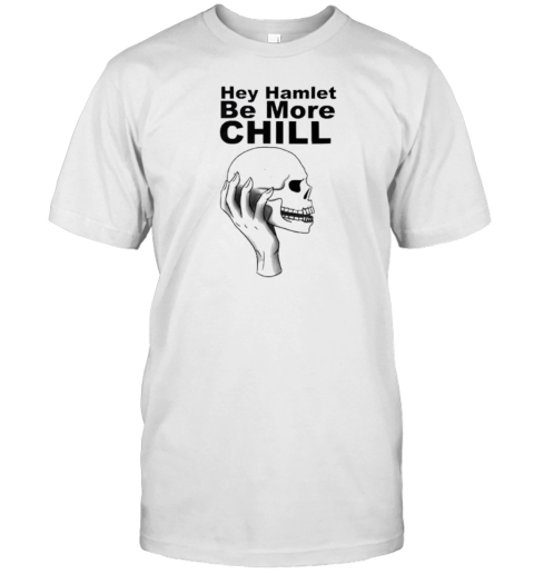 Hey Hamlet Be More Chill Skull T-Shirt