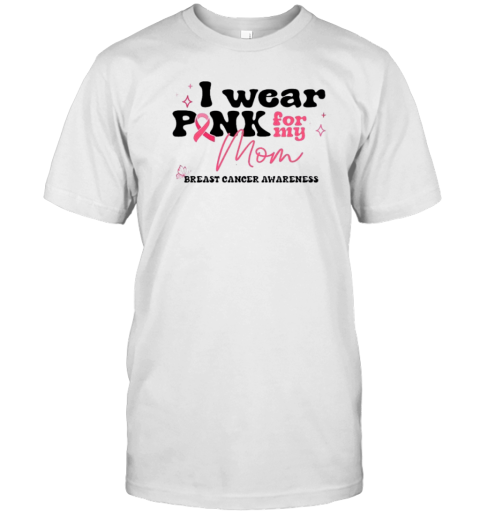 I Wear Pink For My Mom Breast Cancer Awareness 2024 T- Classic Men's T-shirt