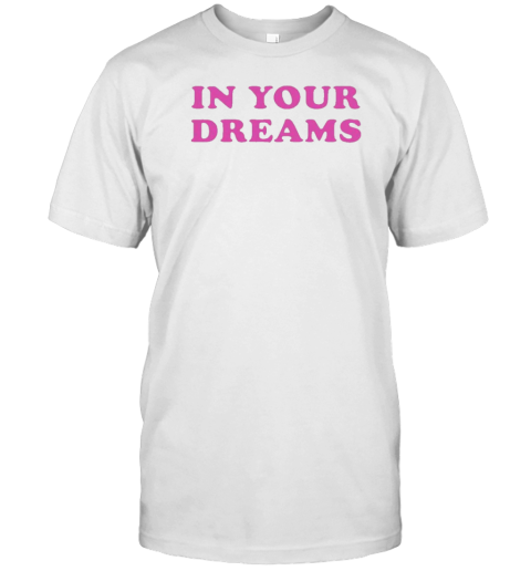 In Your Dreams T- Classic Men's T-shirt