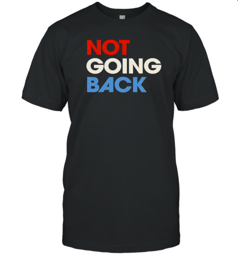 Kamala Not Going Back T-Shirt