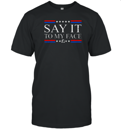 Kamala Say It To My Face T-Shirt