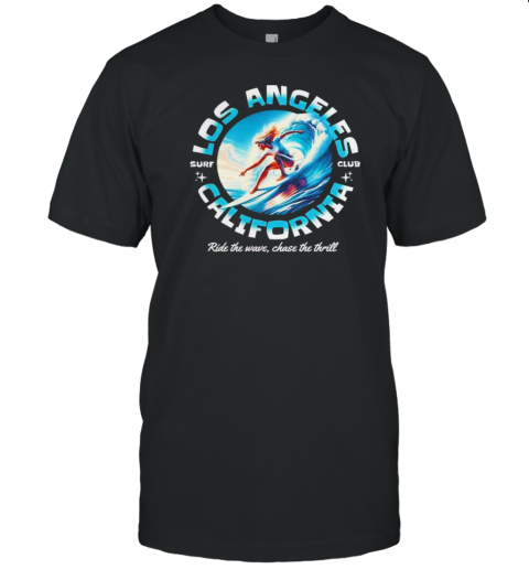 Los Angeles California Surf Club Ride The Wave Chase The Thrill T- Classic Men's T-shirt