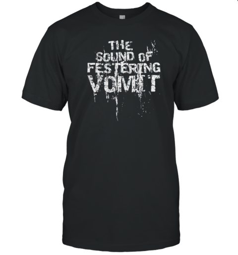 The Sound Of Festering Vomit T-Shirt