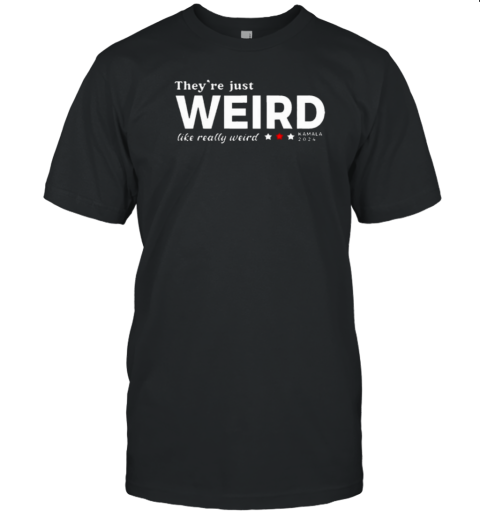 Theyre Just Weird Kamala Harris 2024 T-Shirt