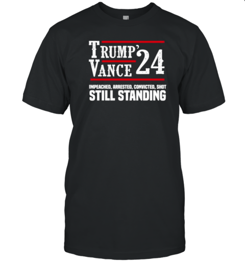 Trump Vance 2024 Impeached, Arrested, Convicted, Shot Still Standing T- Classic Men's T-shirt