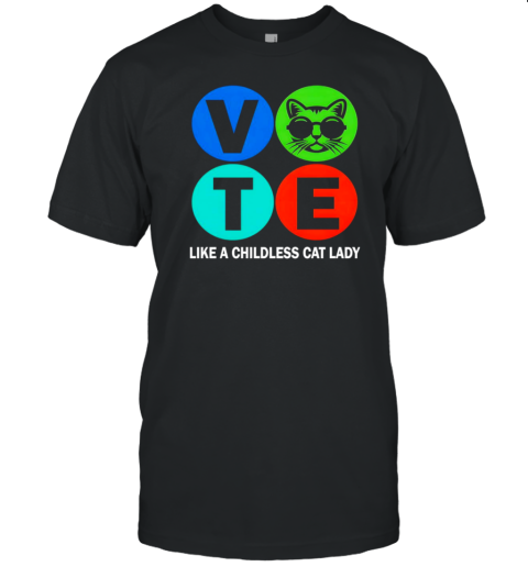 Vote Like A Childless Cat Lady T-Shirt