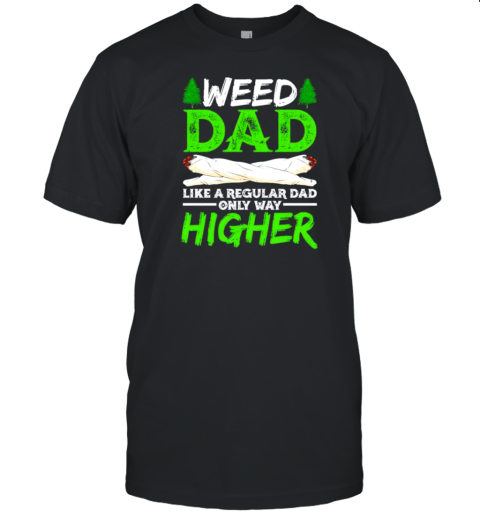 Weed Dad Like A Regular Dad Only Way Higher Marijuana Daddy T- Classic Men's T-shirt