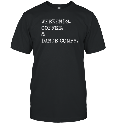 Weekends Coffee And Dance Comps T- Classic Men's T-shirt