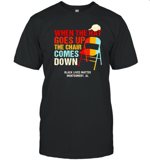 When The Hat Goes Up The Chair Comes Down T-Shirt