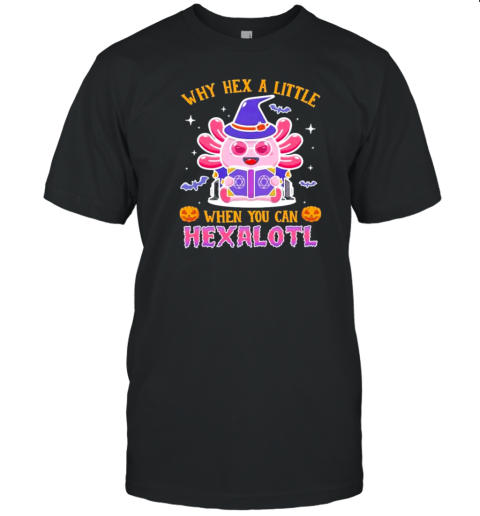 Why Hex A Little When You Can Hexalotl Halloween T-Shirt