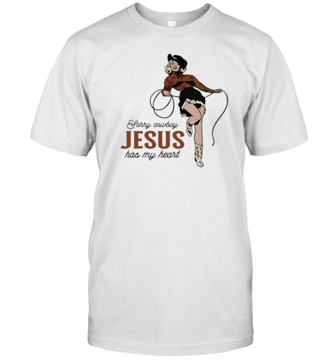 Apparel Design Sorry Cowboy Jesus Has My Heart T-Shirt