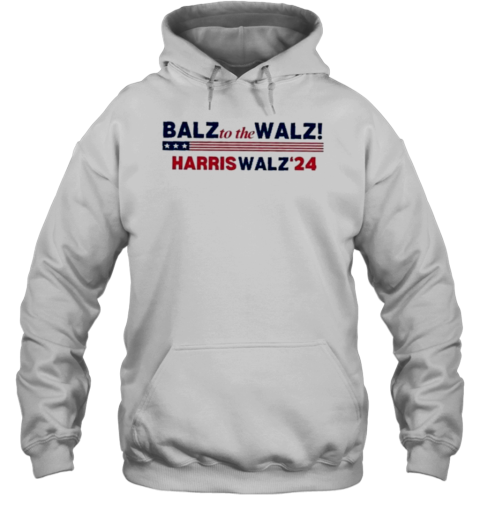 Balz To The Walz Harris Walz 2024 T- Unisex Hoodie