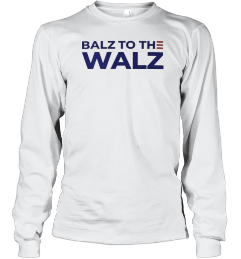Balz To The Walz T- Long Sleeved T-shirt
