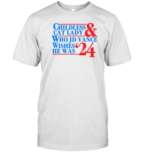 Childless Cat Lady Who Jd Vance Wishes He Was 2024 T-Shirt