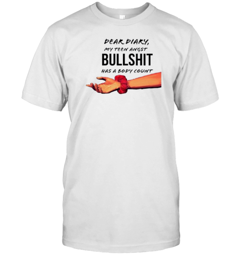 Dear Diary My Teen Angst Bullshit Has A Body Count T-Shirt