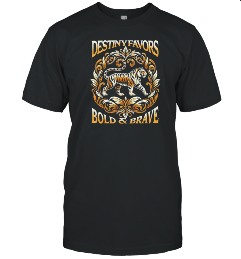 Destiny Favors The Bold And Brave Tiger T-Shirt
