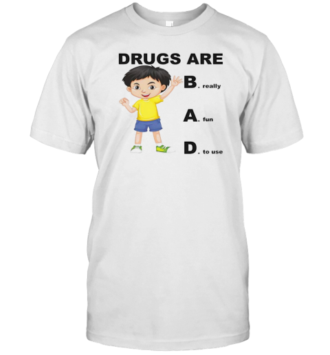 Drugs Are Bad Really Fun To Use T-Shirt