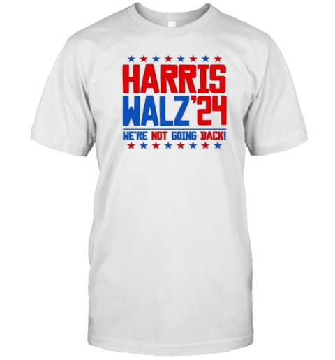 Harris Walz 2024 – We’re Not Going Back T-Shirt